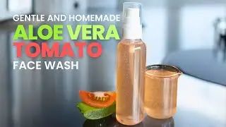 How to Make a Mild Aloe Vera Face Wash with Tomato | Glowing Skin Naturally