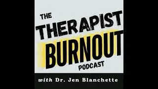 37. The Myth of Work-Life Balance: Therapist Edition