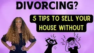 Divorce and selling your home | 5 essential tips to sell | Phoenix Real Estate Agent