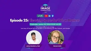 The Image Connection Show — Episode 25: Clearing Space for What Matters