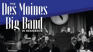 The Des Moines Big Band, in Residence
