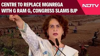 MGNREGA Scheme | Centre To Replace MGNREGA With G Ram G, Congress Asks 