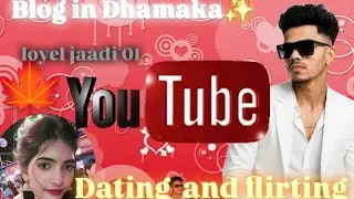 Dhamaka blog my best 💘, dating🥰plating😁 editing 👌 and blogging 🤐
