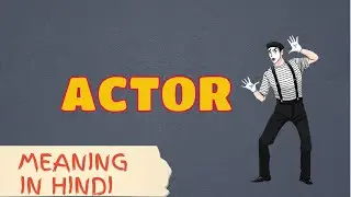 Meaning of ACTOR in Hindi, Hindi urdu mai matlab kia hai.