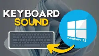 How to Enable Keyboard Sound while Typing on Windows 11