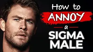 15 Ways to Annoy a Sigma Male | Sigma Males Annoyance