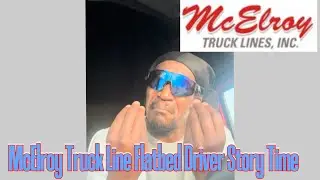 McElroy Truck Line Driver STORY TIME | VIDOR TEXAS Shenanigans 🤦🏾&zwj;♂️