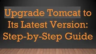 Upgrade Tomcat to Its Latest Version: Step-by-Step Guide
