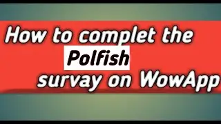 How To Complete The Polfish Survey On WowApp | Urdu|Hindi| Nepali|