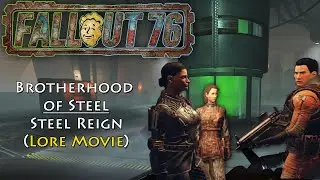 Fallout 76 - (Steel Reign) Lore Movie (Part 2) Brotherhood of Steel