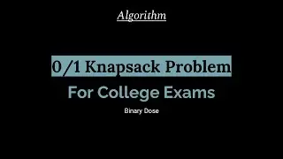 0/1 Knapsack Problem | Dynamic Programming | Algorithm | For College Exams | Binary Dose