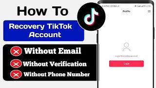 How To Recovery Your Tiktok Account without Phone Number or Email (Update 2024)