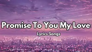 Promise To You My Love 💋 New (Lyrics)Most Heartfull Love English Song 2025