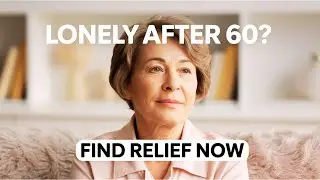 Coping With Loneliness After 60: Tips to Soothe Your Heart