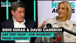 Are Rishi Sunak and David Cameron now job sharing role of Prime Minister? | The News Agents