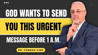 Conrad Vine SERMONS - God Wants to Send You This Urgent Message Before 1 A.M.