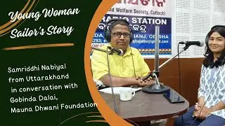 Young Woman Mariner's Story -Samriddhi Nabiyal in conversation with Gobinda, Mauna Dhwani Foundation