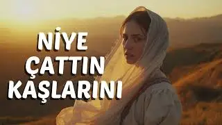 NİYE ÇATTIN KAŞLARINI