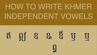 How To Write Khmer Independent Vowels