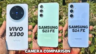 Vivo X300 Vs Samsung S24 FE Vs Samsung S23 FE Camera Comparison ⚡