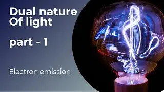 1 Electron Emission Dual nature of radiation & matter