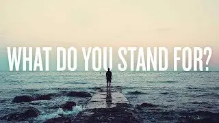 What Do You Stand For?