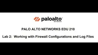 Palo Alto NGFW Lab 2: Firewall Configurations and Log File Mastery.