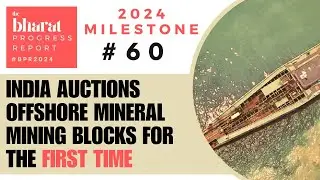 60.India Auctions Offshore Mineral Mining Blocks For The First Time | 2024 Bharat Progress Report