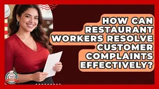 How Can Restaurant Workers Resolve Customer Complaints Effectively? - Food Service Jobs