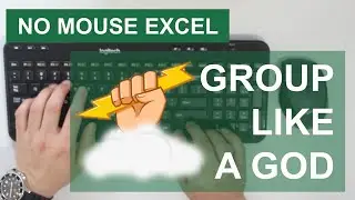 How to Group Like a God In Excel | No Mouse Excel