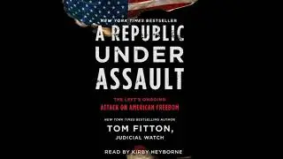 Republic Under Assault: The Left's Ongoing Attack on American Freedom - Tom Fitton