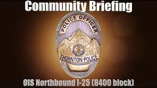 Community Briefing, OIS Northbound I-25 8400 block (09/05/2022)