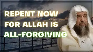 REPENT NOW! For Allah is All-Forgiving - Shaykh Sulayman Al Ruhayli حفطه الله