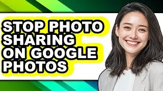 How to Stop Photo Sharing on Google Photos - Step by Step