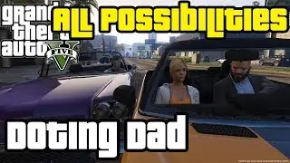 GTA V - Doting Dad (All Possibilities)