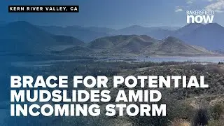 Kern River Valley braces for potential mudslides amid incoming storm