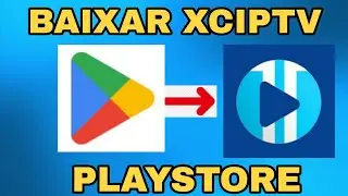 COMO BAIXAR XCIPTV PELA PLAYSTORE 2026