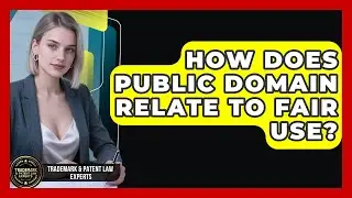How Does Public Domain Relate To Fair Use? - Trademark and Patent Law Experts
