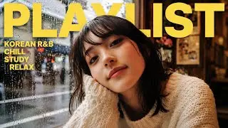Korean R&B | Feel-Good Playlist For Cozy Moments 🧸 Chill ● Study ● Relax ● BGM