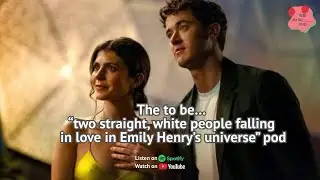The to be.. &ldquo;two straight, white people falling in love in Emily Henry&rsquo;s universe&rdquo; pod