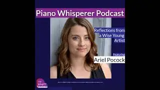 Introducing Piano Whisperer Podcast Guest, Ariel Pocock