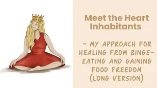 Meet the Heart Inhabitants&ndash; The Missing Piece in Healing from Binge-Eating and food Freedom