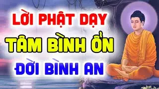 Lời Phật Dạy: Khi T&acirc;m B&igrave;nh Ổn, Đời Sẽ B&igrave;nh An | Ph&aacute;p Thoại An Lạc  ✅