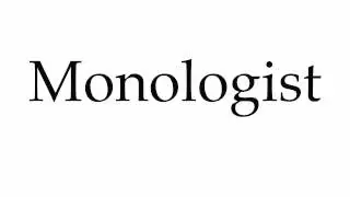 How to Pronounce Monologist