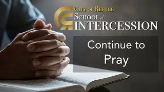 Continue to Pray | School of Intercession