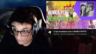 OQUE ACONTECEU COM O BUNKA POP??