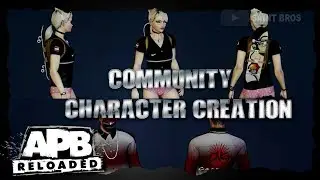 APB RELOADED - COMMUNITY CHARACTER CREATION #2 (PS4/PC/XBOX)