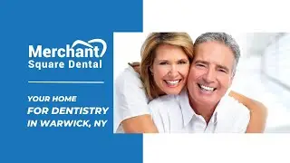 Your Home for Dentistry in Warwick, NY (Merchant Square Dental)