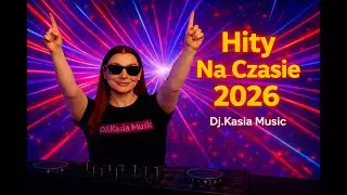 Dj.Kasia Music - Hity Na czasie 2026