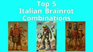 Top 5 Italian Brainrot Combinations